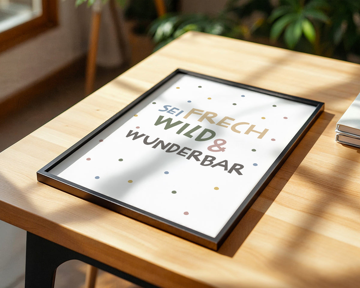 Sei frech wild und wunderbar – gerahmtes Poster an der Wand