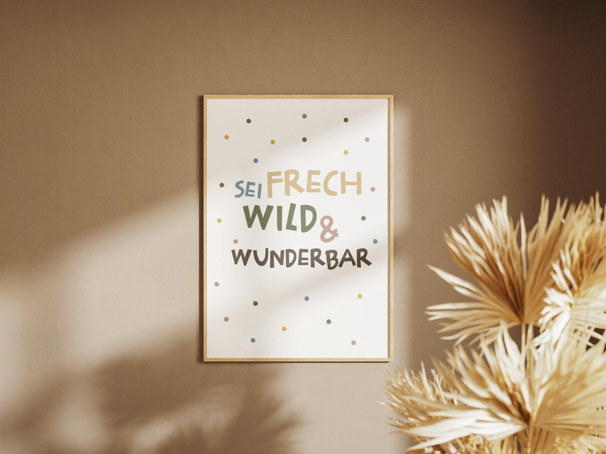 Sei frech wild und wunderbar – gerahmtes Poster an der Wand