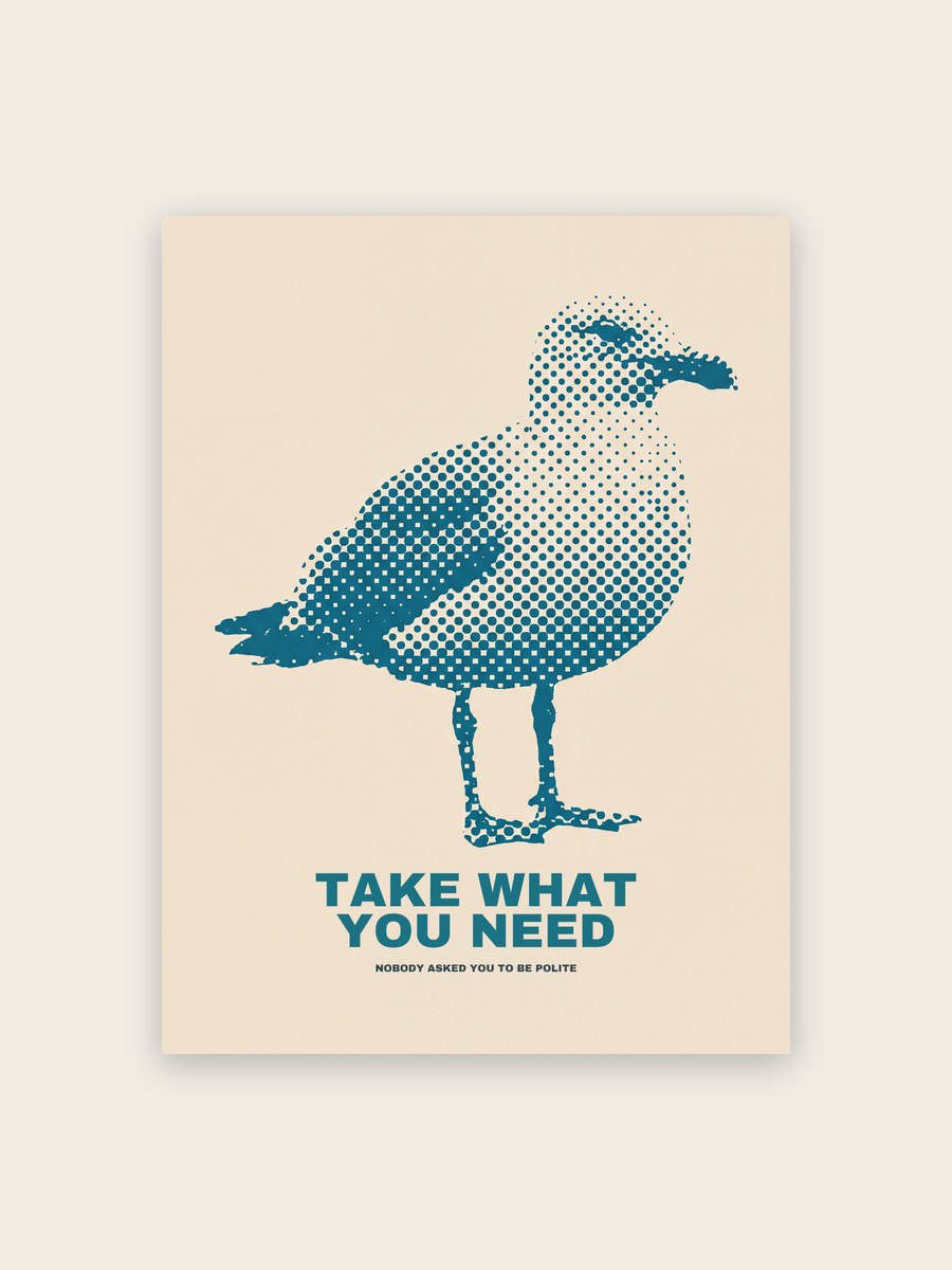 Take What You Need Poster Möwe